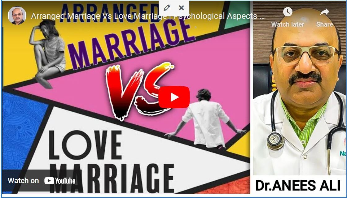 Arranged Marriage Vs Love Marriage | പ്രേമവിവാഹവും രക്ഷിതാക്കൾ നിശ്ചയിച്ച വിവാഹവും ഒരു മനഃശാസ്ത്ര വിശകലനം | Psychological Aspects Explained By Dr. Anees Ali Consultant Neuropsychiatrist